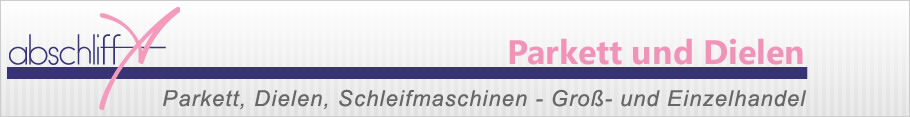 Abschliff - Parkett Großhandel Berlin